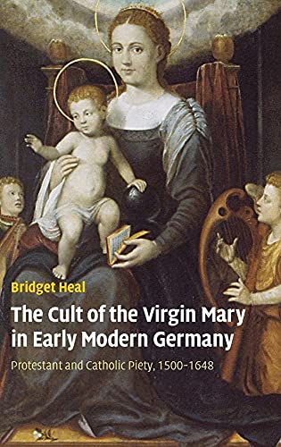 9780521871037: The Cult of the Virgin Mary in Early Modern Germany: Protestant and Catholic Piety, 1500–1648 (Past and Present Publications)