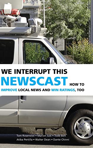 9780521871150: We Interrupt This Newscast: How to Improve Local News and Win Ratings, Too