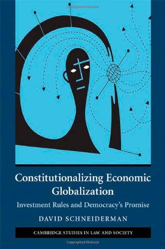 Beispielbild fr Constitutionalizing Economic Globalization: Investment Rules and Democracy's Promise (Cambridge Studies in Law and Society) zum Verkauf von More Than Words