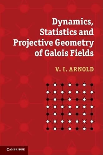 Dynamics, Statistics and Projective Geometry of Galois Fields (9780521872003) by Arnold, V. I.