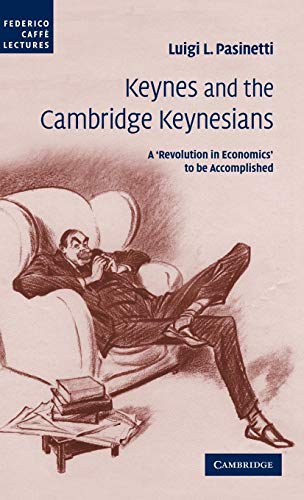 Stock image for Keynes and the Cambridge Keynesians: A 'Revolution in Economics' to be Accomplished (Federico Caffe Lectures) for sale by harvardyard