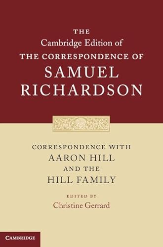 Correspondence with Aaron Hill and the Hill Family (The Cambridge Edition of the Correspondence of Samuel Richardson, Series Number 1) (9780521872737) by Richardson, Samuel