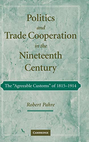 Politics And Trade Cooperation In The Nineteenth Century: The *agreeable Customs* Of 1815-1914