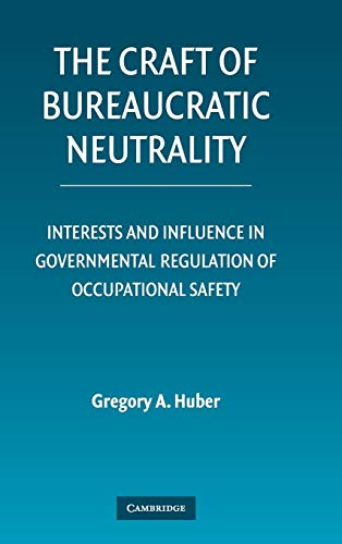 9780521872799: The Craft of Bureaucratic Neutrality Hardback: Interests and Influence in Governmental Regulation of Occupational Safety