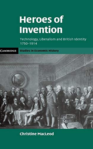 9780521873703: Heroes of Invention: Technology, Liberalism and British Identity, 1750–1914 (Cambridge Studies in Economic History - Second Series)