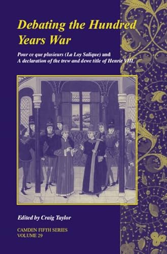 9780521873901: Debating the Hundred Years War: Volume 29: Pour ce que plusieurs (La Loy Salicque) And a declaration of the trew and dewe title of Henry VIII
