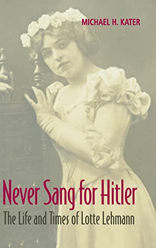 Beispielbild fr Never Sang for Hitler: The Life and Times of Lotte Lehmann, 1888?1976 zum Verkauf von Decluttr