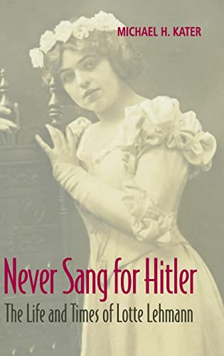 Stock image for Never Sang for Hitler: The Life and Times of Lotte Lehmann, 1888 "1976 for sale by HPB-Red