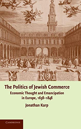 9780521873932: The Politics of Jewish Commerce: Economic Thought and Emancipation in Europe, 1638–1848