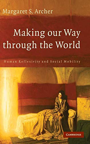 9780521874236: Making our Way through the World Hardback: Human Reflexivity and Social Mobility