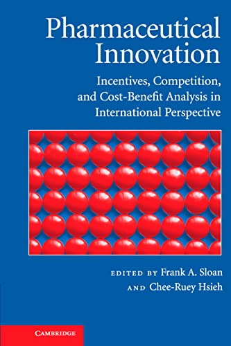 Pharmaceutical Innovation: Incentives, Competition, And Cost-benefit Analysis In International Pe...