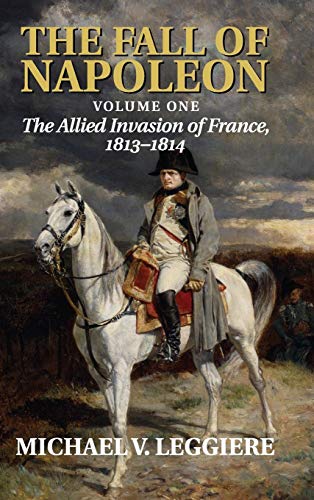 Stock image for The Fall of Napoleon: Volume 1, The Allied Invasion of France, 1813-1814 (Cambridge Military Histories) for sale by SecondSale