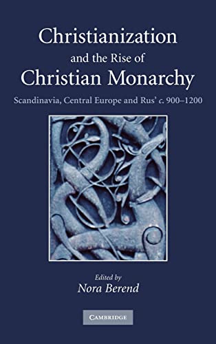 9780521876162: Christianization and the Rise of Christian Monarchy: Scandinavia, Central Europe and Rus' c.900–1200