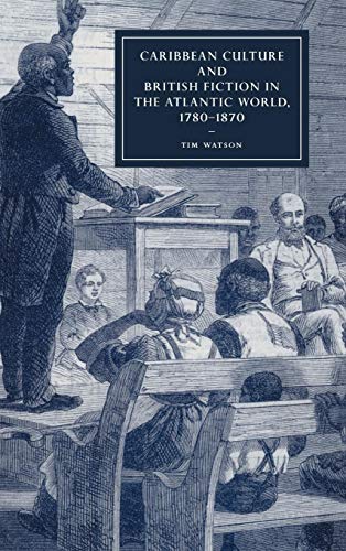 Cambridge Studies in Nineteenth-Century Literature and Cultu #61: Caribbean Culture and British F...