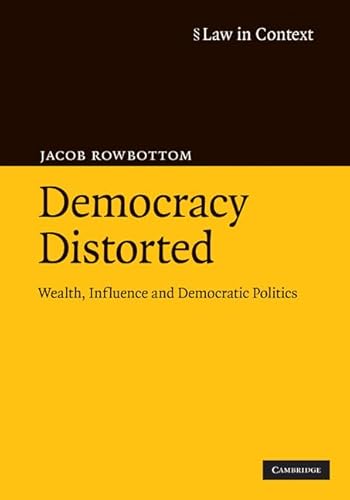 9780521876650: Democracy Distorted Hardback: Wealth, Influence and Democratic Politics (Law in Context)