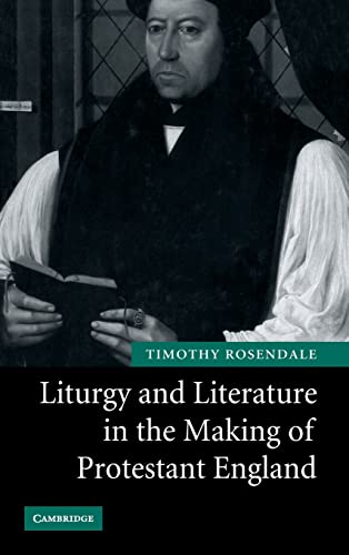 9780521877749: Liturgy and Literature in the Making of Protestant England