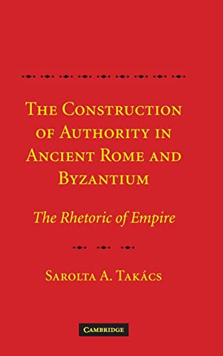 9780521878654: The Construction of Authority in Ancient Rome and Byzantium: The Rhetoric of Empire