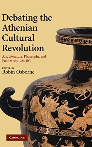 Beispielbild fr Debating the Athenian Cultural Revolution: Art, Literature, Philosophy, and Politics 430-380 BC zum Verkauf von Windows Booksellers