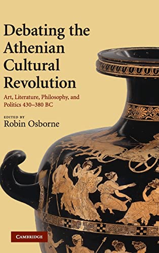 9780521879163: Debating the Athenian Cultural Revolution: Art, Literature, Philosophy, and Politics 430–380 BC