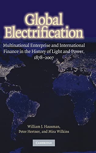 Beispielbild fr Global Electrification : Multinational Enterprise and International Finance in the History of Light and Power, 1878-2007 zum Verkauf von Better World Books