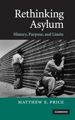 9780521881166: Rethinking Asylum Hardback: History, Purpose, and Limits