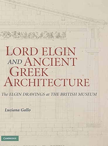 Beispielbild fr Lord Elgin and Ancient Greek Architecture The Elgin Drawings At the British Museum zum Verkauf von Michener & Rutledge Booksellers, Inc.