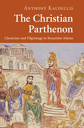 Beispielbild fr The Christian Parthenon Classicism and Pilgrimage in Byzantine Athens zum Verkauf von Michener & Rutledge Booksellers, Inc.