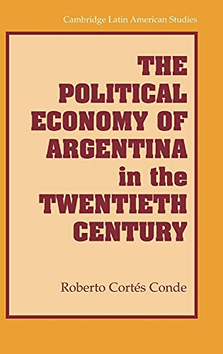 9780521882323: The Political Economy of Argentina in the Twentieth Century: 92 (Cambridge Latin American Studies, Series Number 92)