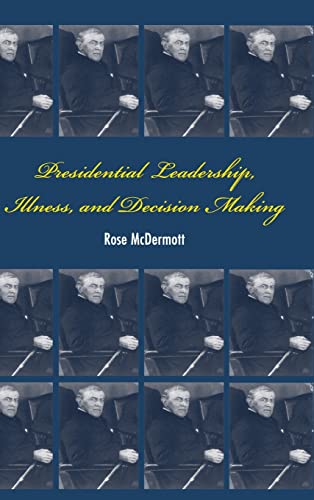 9780521882729: Presidential Leadership, Illness, and Decision Making