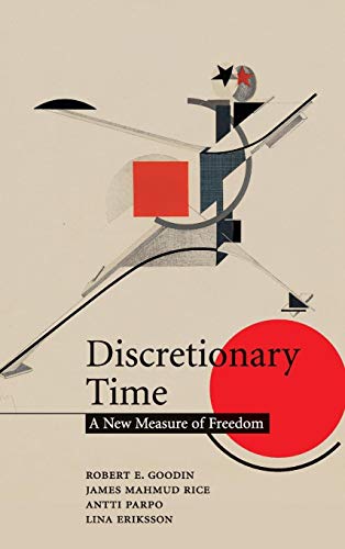 Discretionary Time: A New Measure of Freedom (9780521882989) by Goodin, Robert E.; Rice, James Mahmud; Parpo, Antti; Eriksson, Lina