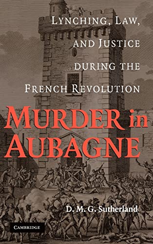 Stock image for Murder in Aubagne: Lynching, Law, and Justice During the French Revolution for sale by ThriftBooks-Dallas