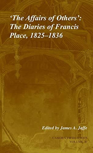 Beispielbild fr 'the Affairs of Others': Volume 30 : The Diaries of Francis Place, 1825-1836 zum Verkauf von Better World Books