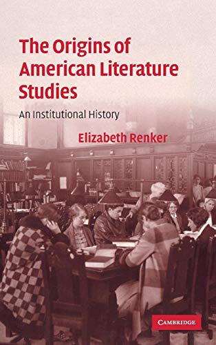 9780521883450: The Origins of American Literature Studies: An Institutional History (Cambridge Studies in American Literature and Culture, Series Number 154)