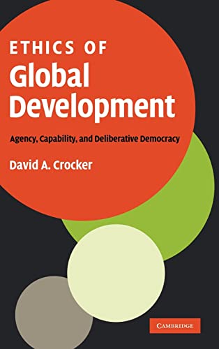 9780521885195: Ethics of Global Development Hardback: Agency, Capability, and Deliberative Democracy