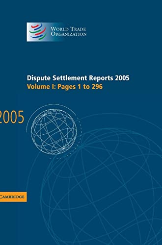 Dispute Settlement Reports 2005 (World Trade Organization Dispute Settlement Reports) (Volume 1) (9780521885430) by World Trade Organization