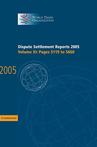 Dispute Settlement Reports 2005 (World Trade Organization Dispute Settlement Reports) (Volume 11) (9780521885539) by World Trade Organization