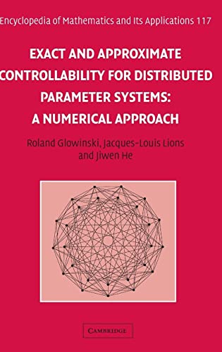 Exact and Approximate Controllability for Distributed Parameter Systems: A Numerical Approach (Encyclopedia of Mathematics and its Applications, Series Number 117) (9780521885720) by Glowinski, Roland; Lions, Jacques-Louis; He, Jiwen