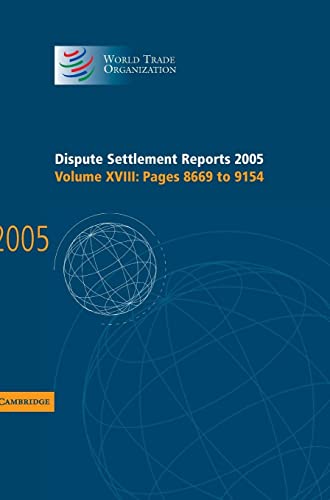 9780521885980: Dispute Settlement Reports 2005: Volume 18, Pages 8669–9154 (World Trade Organization Dispute Settlement Reports)