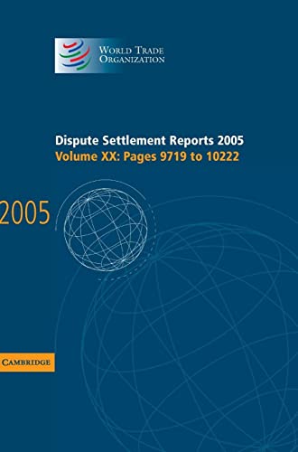 Dispute Settlement Reports 2005 (World Trade Organization Dispute Settlement Reports) (Volume 20) (9780521886000) by World Trade Organization