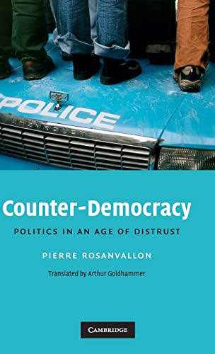 Counter-Democracy: Politics in an Age of Distrust (The Seeley Lectures, Series Number 7) (9780521886222) by Rosanvallon, Pierre; Goldhammer, Arthur