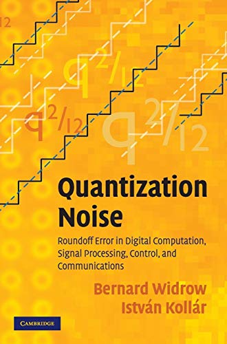 Quantization Noise: Roundoff Error in Digital Computation, Signal Processing, Control, and Communications (9780521886710) by Widrow, Bernard; KollÃ¡r, IstvÃ¡n