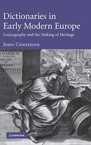 Dictionaries in Early Modern Europe: Lexicography and the Making of Heritage