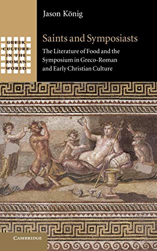 Stock image for Saints and Symposiasts: The Literature of Food and the Symposium in Greco-Roman and Early Christian Culture for sale by Windows Booksellers