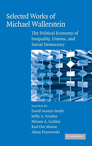 Imagen de archivo de Selected Works of Michael Wallerstein: The Political Economy of Inequality, Unions, and Social Democracy a la venta por James F. Balsley, Bookseller