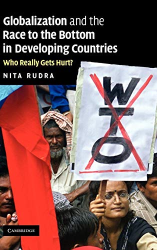 Globalization and the Race to the Bottom in Developing Countries : Who Really Gets Hurt? - Nita Rudra