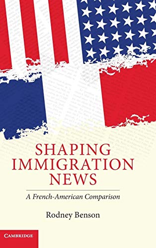 Stock image for Shaping Immigration News: A French-American Comparison (Communication, Society and Politics) for sale by BooksRun