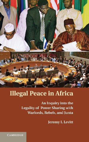 Beispielbild fr Illegal Peace in Africa: An Inquiry into the Legality of Power Sharing with Warlords, Rebels, and Junta zum Verkauf von Prior Books Ltd