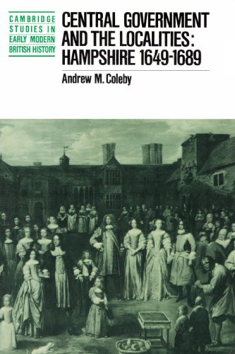 Beispielbild fr Central Government and the Localities: Hampshire 1649-1689 (Cambridge Studies in Early Modern British History) zum Verkauf von AwesomeBooks