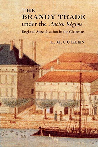 Beispielbild fr The Brandy Trade under the Ancien Regime: Regional Specialisation in the Charente zum Verkauf von Chiron Media