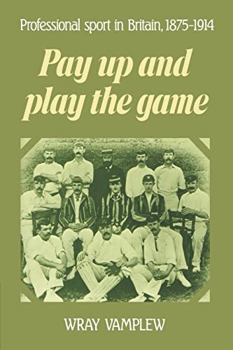 Imagen de archivo de Pay Up and Play the Game: Professional Sport in Britain, 1875-1914 a la venta por THE SAINT BOOKSTORE